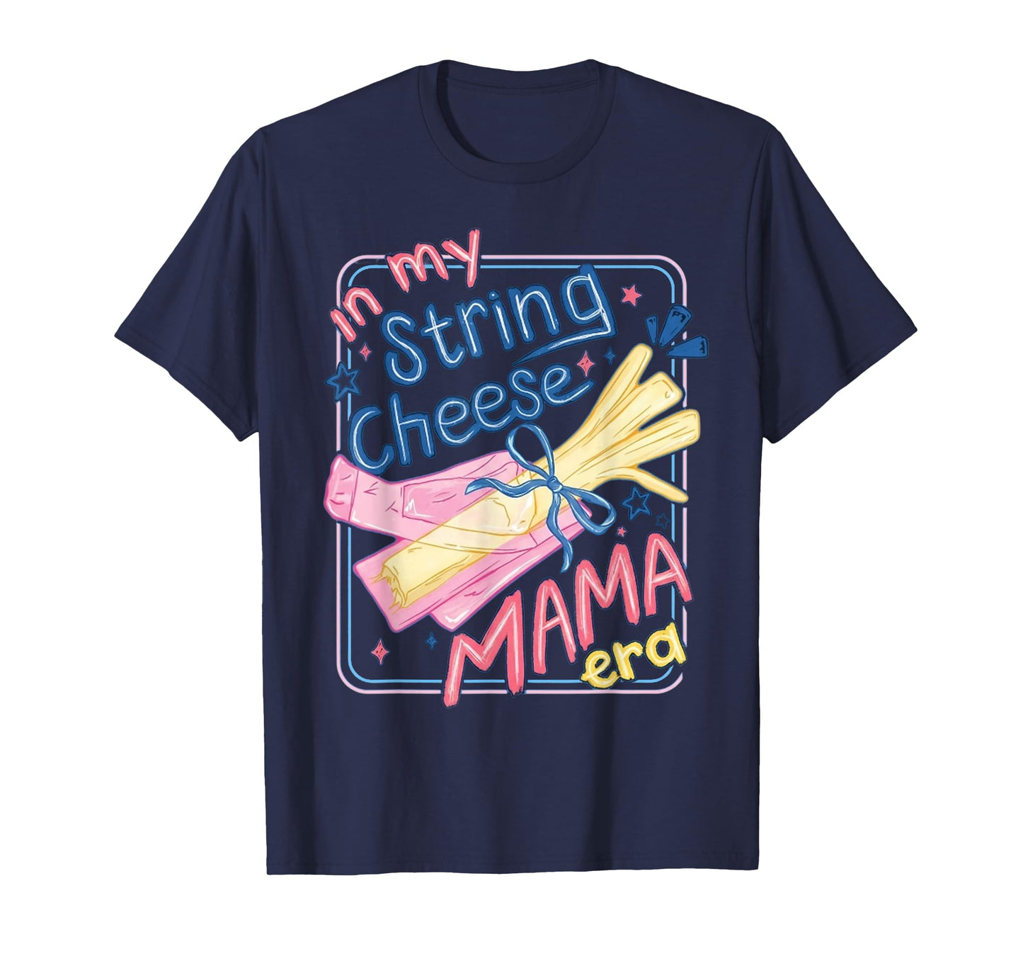 in My String Cheese Mama Era Funny Mom Life T-Shirt