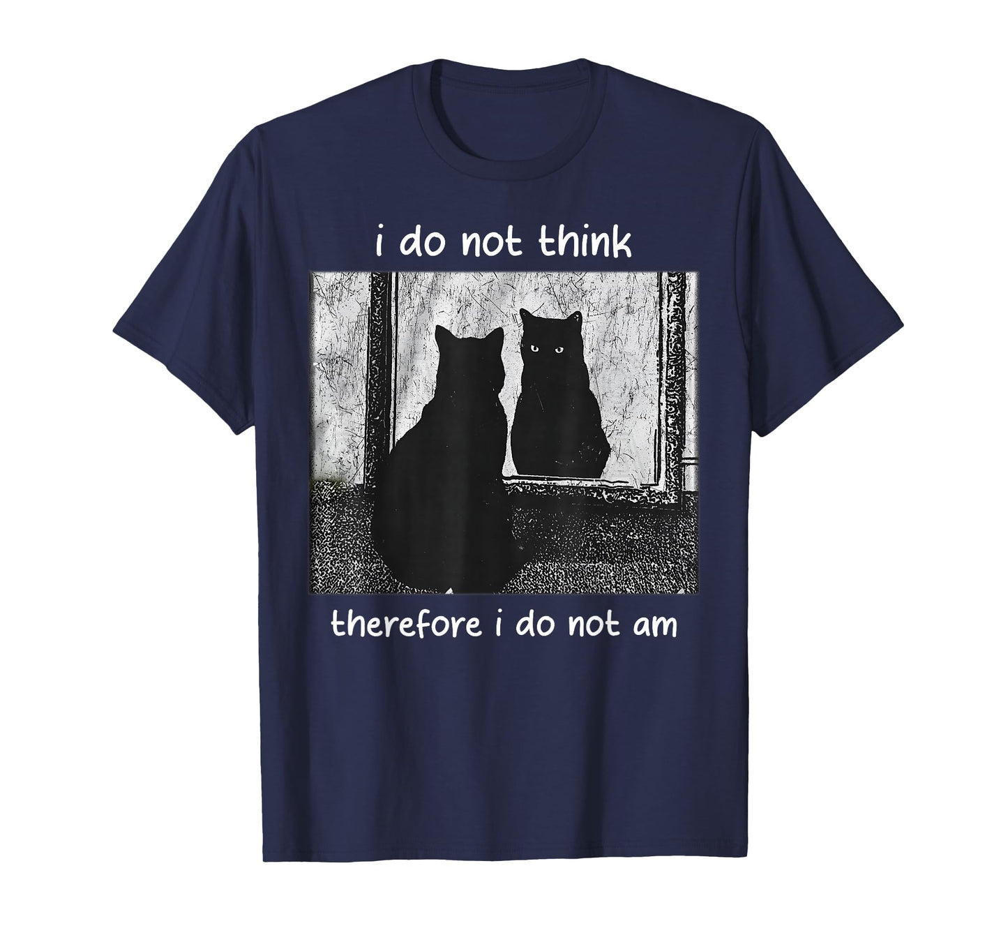 Funny I Do Not Think Therefore I Do Not Am cat Meme T-Shirt