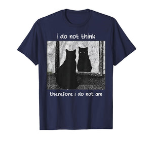Funny I Do Not Think Therefore I Do Not Am cat Meme T-Shirt
