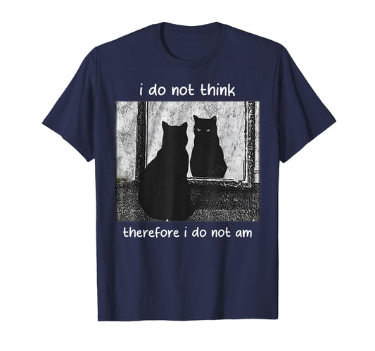 Funny I Do Not Think Therefore I Do Not Am cat Meme T-Shirt