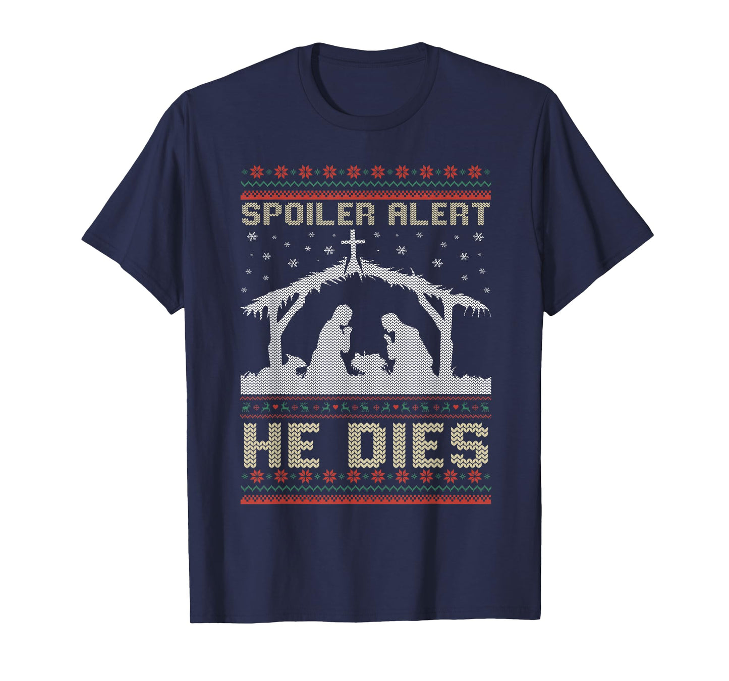 Spoiler Alert He Dies Jesus Nativity Scene Ugly Christmas T-Shirt