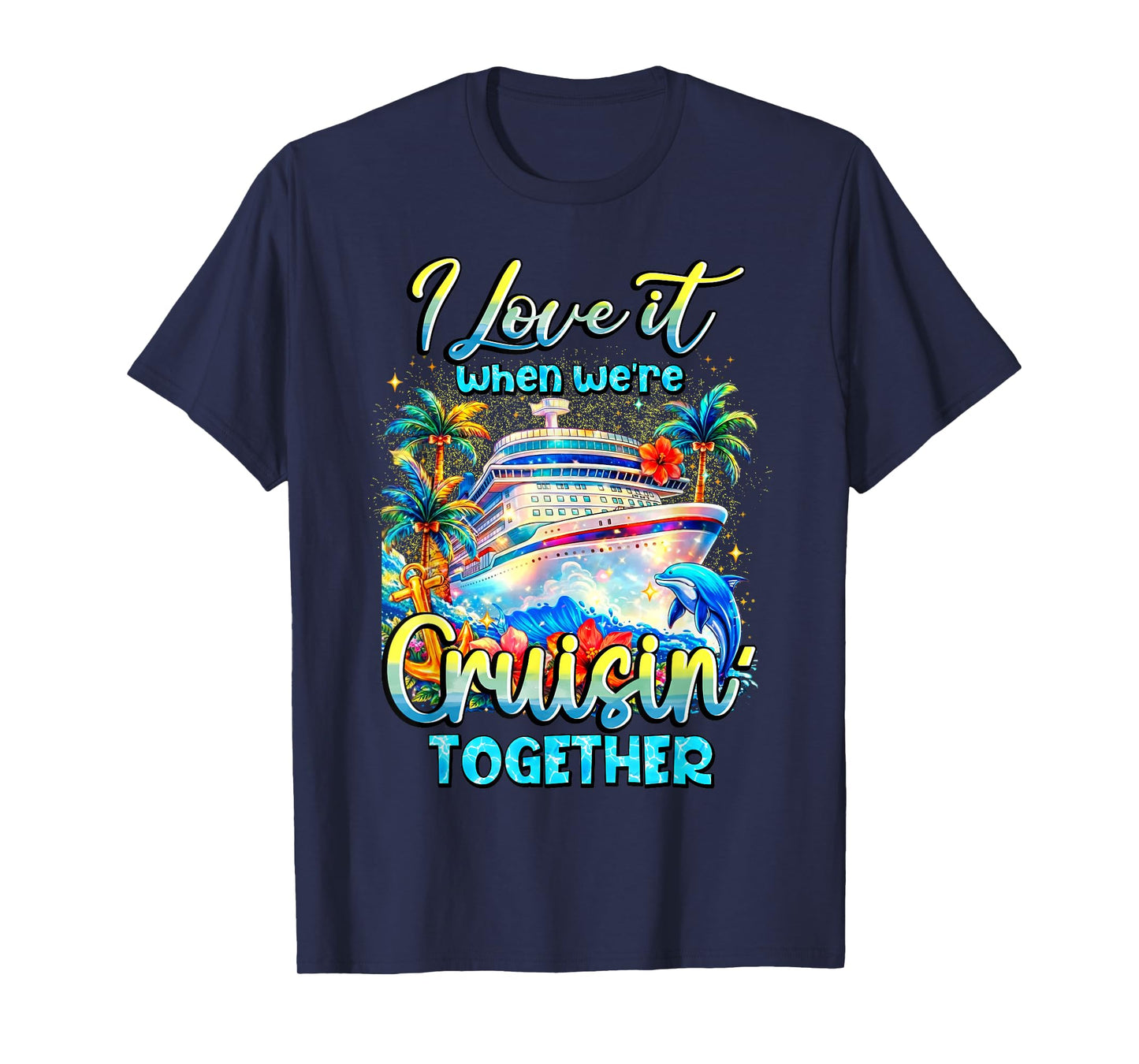 Family Cruise 2026 I Love It When We're Cruisin' Together T-Shirt