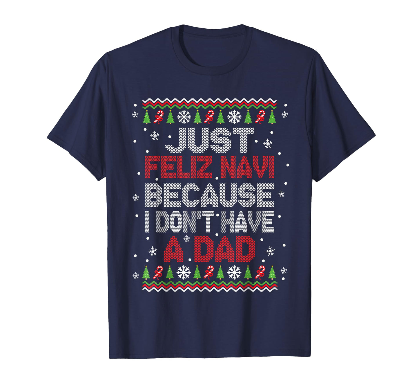 Just Feliz Navi Because I Don't Have A Dad Christmas T-Shirt