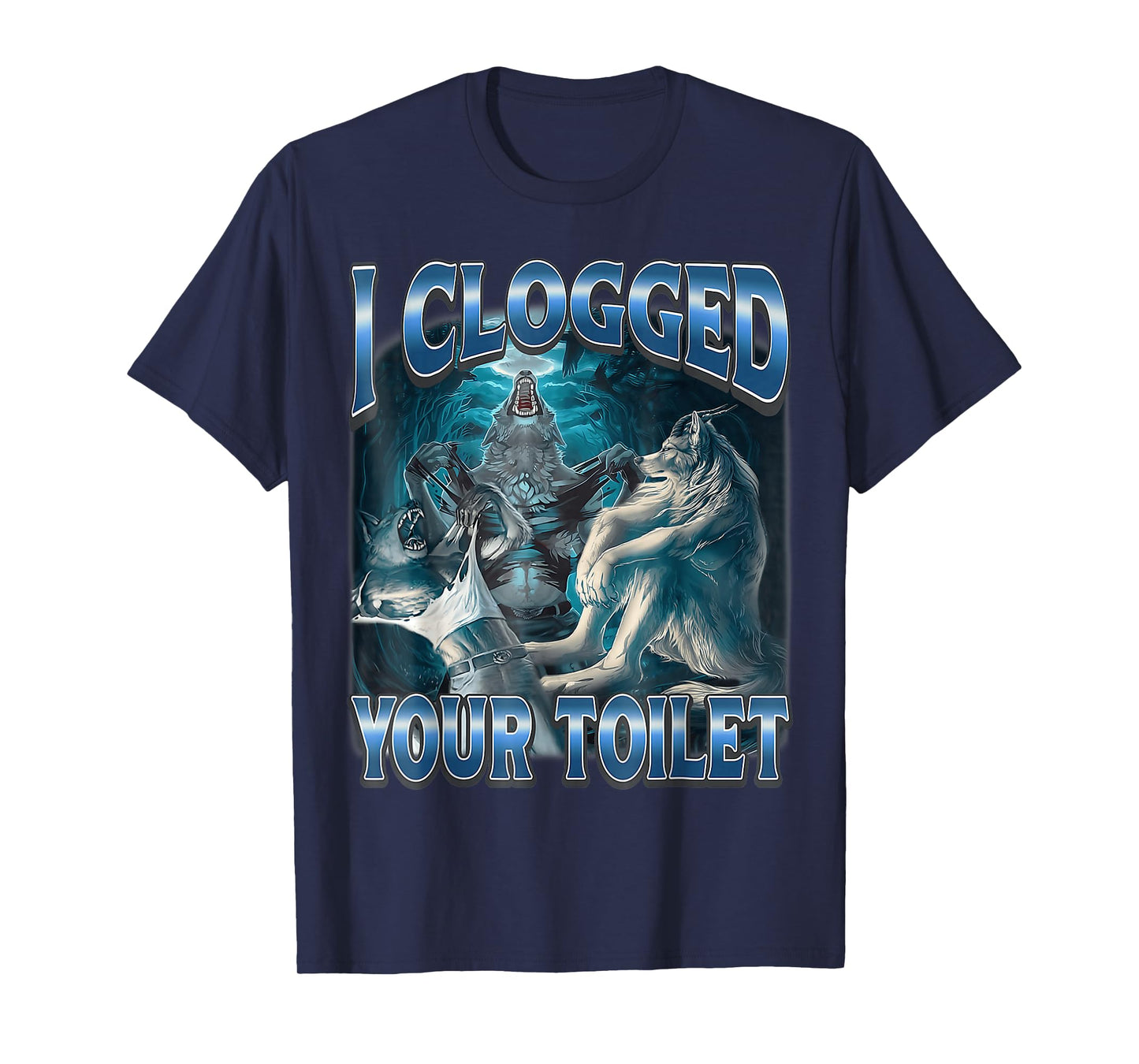 I Clogged Your Toilet Wolf Funny Meme Cute T-Shirt