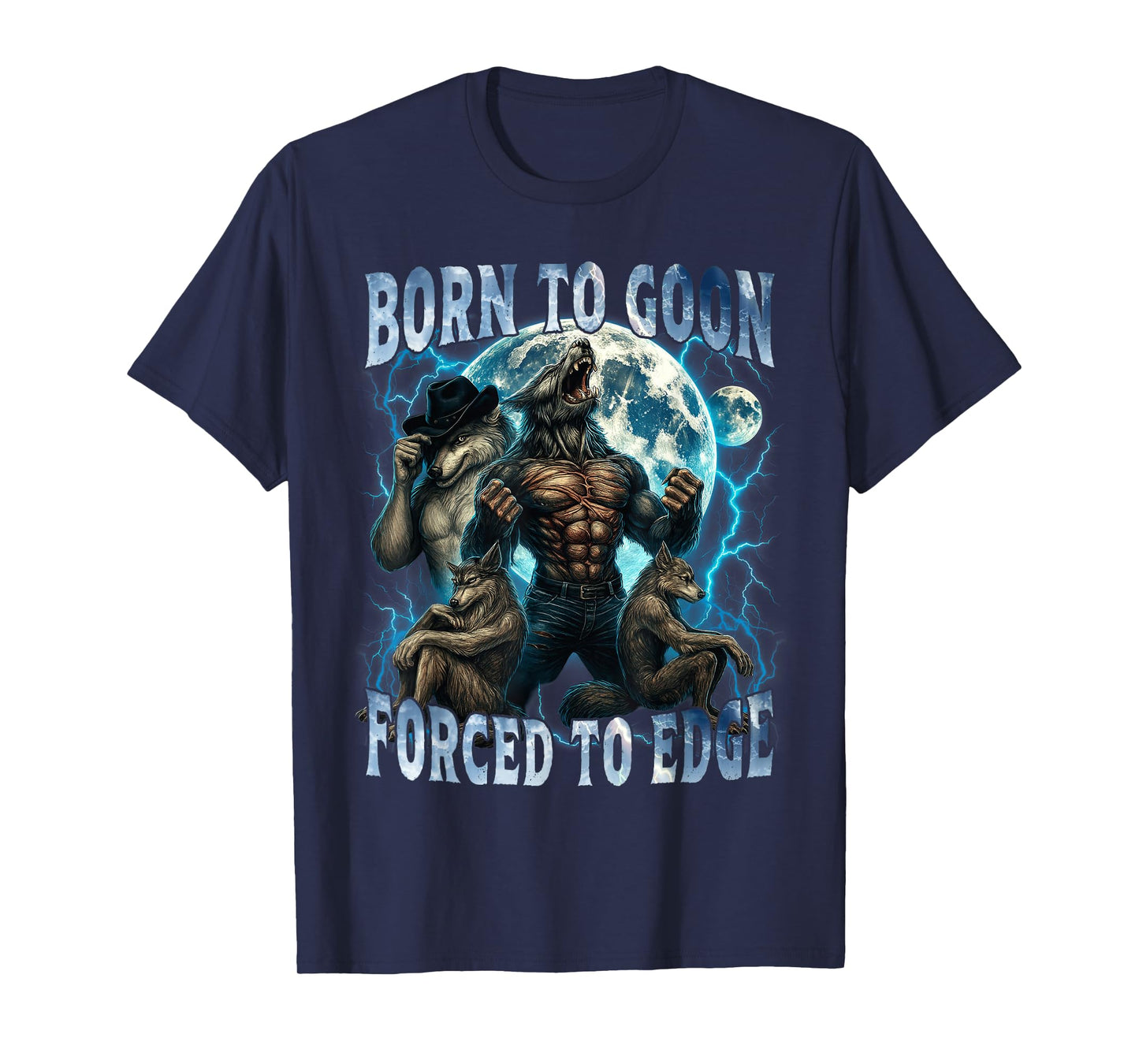 Born to Goon Forced to Edge Funny Alpha Wolf Meme Gifts Men T-Shirt