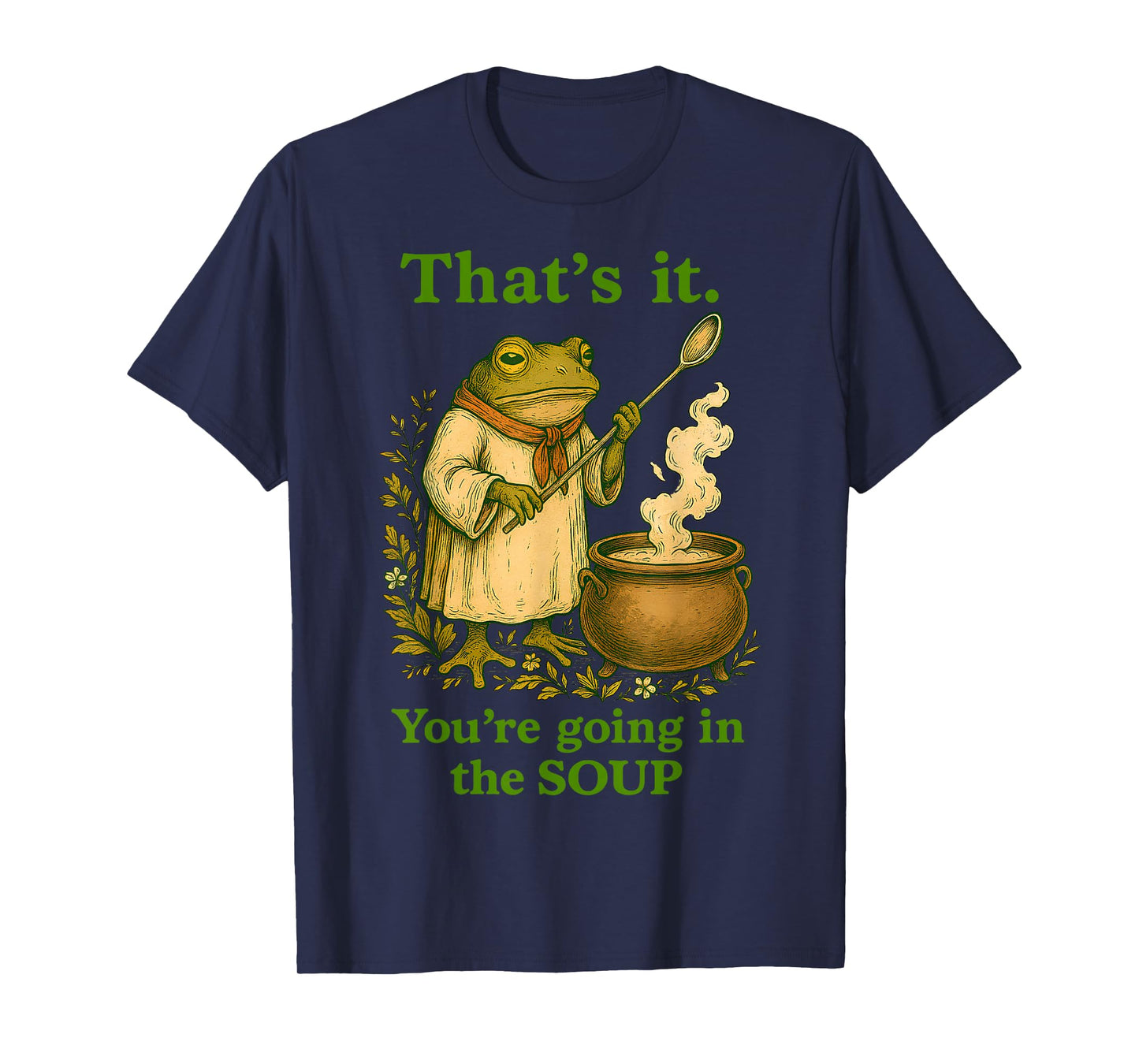 Thats it Youre Going in The Soup Funny Frog Wizard Sarcastic T-Shirt