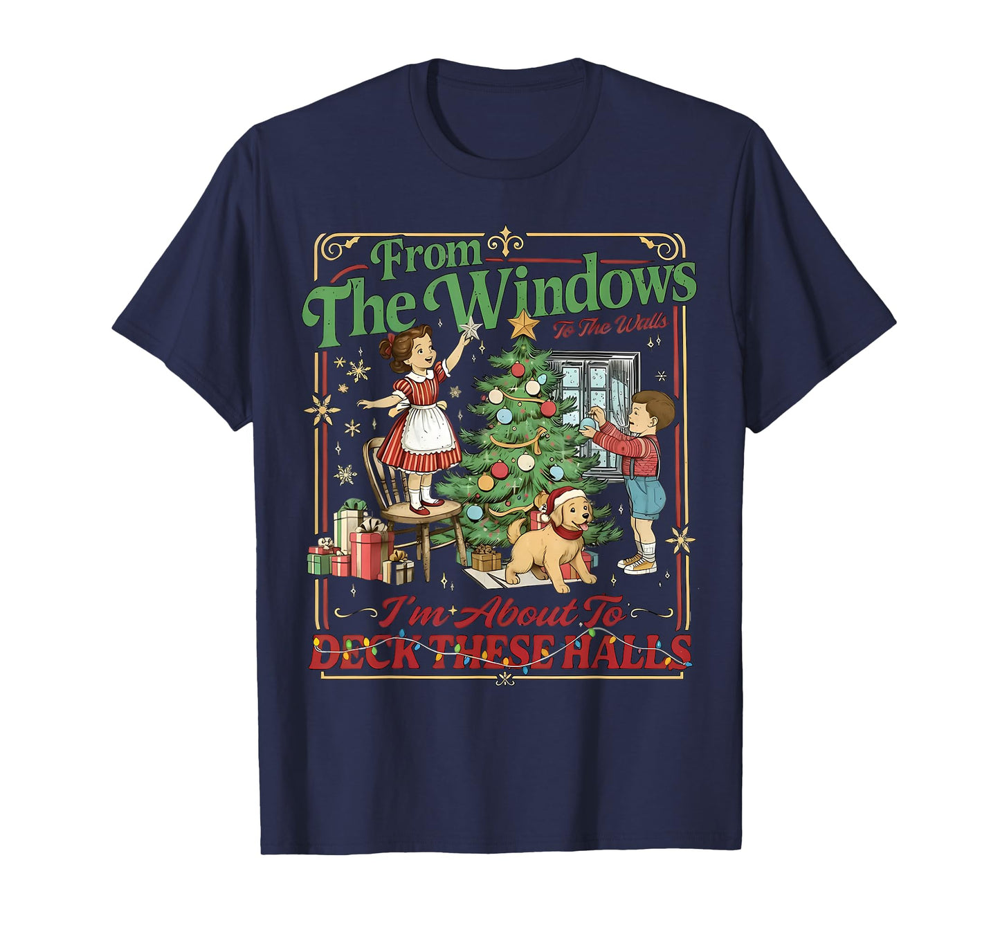 from The Windows to Walls I'm About Deck These Halls Xmas T-Shirt