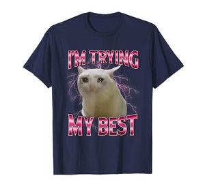 I'm Trying My Best Silly Crying Cat Meme Funny Cats Animals T-Shirt