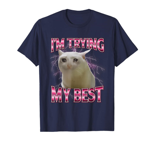 I'm Trying My Best Silly Crying Cat Meme Funny Cats Animals T-Shirt