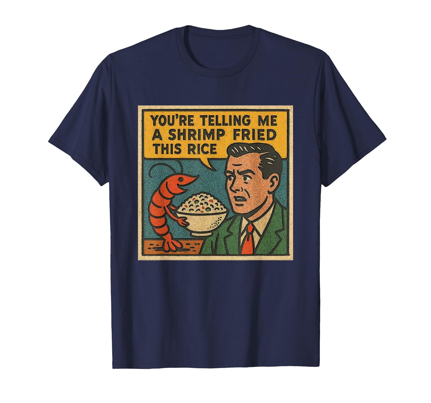 You're Telling Me A Shrimp Fried This Rice Retro Comic Meme T-Shirt