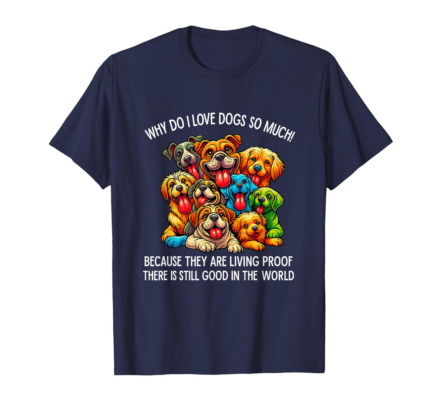 Why Do I Love Dogs So Much Dog Lover T-Shirt