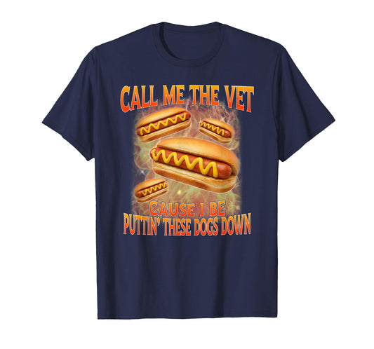 Call Me The Vet Cause I Be Hard Hot Dog Cringe Unhinged Meme T-Shirt