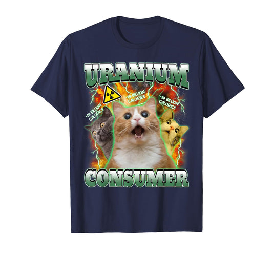 Funny Cat Dank Memes Uranium Consumer Silly Cat Unhinged T-Shirt