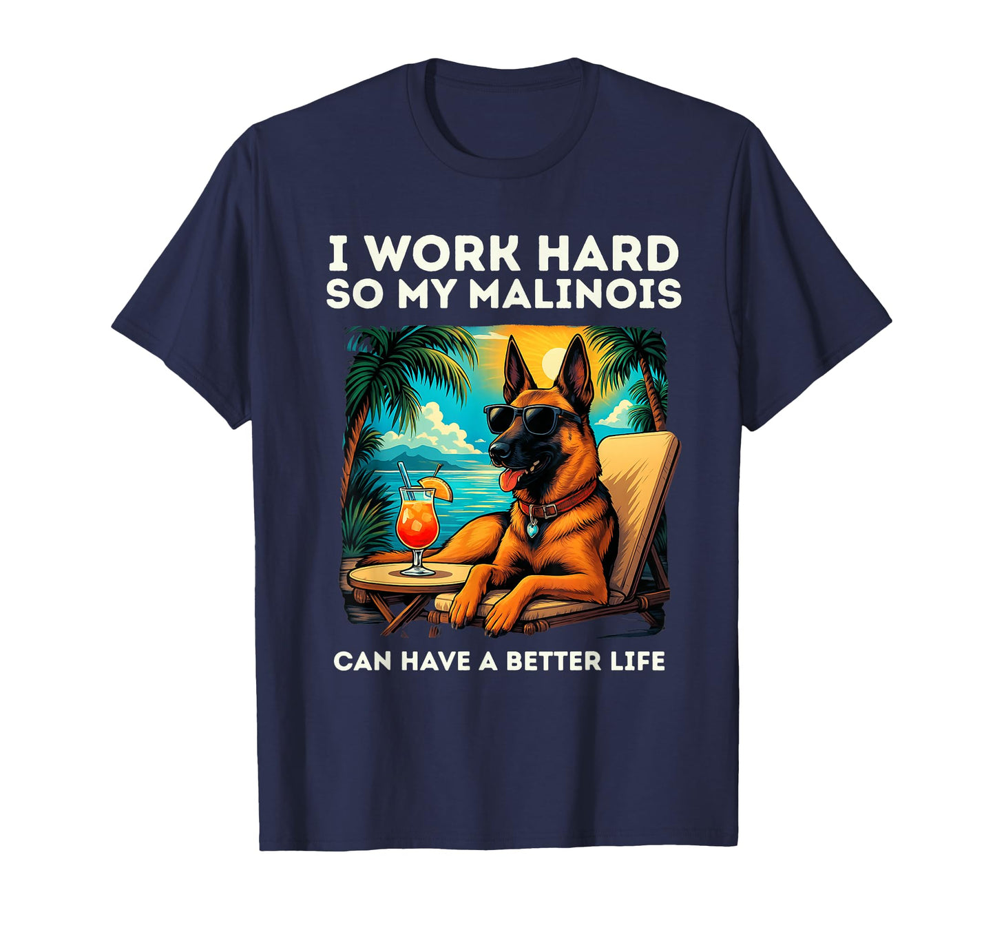 Funny Belgian Malinois Dog I Work Hard Design Malinois Lover T-Shirt
