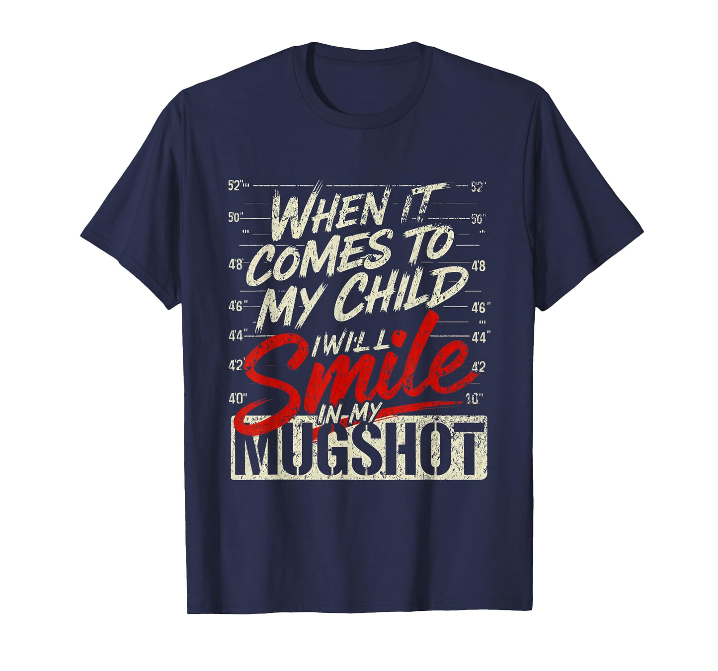 When It Comes to My Child I Will Smile in My Mugshot T-Shirt