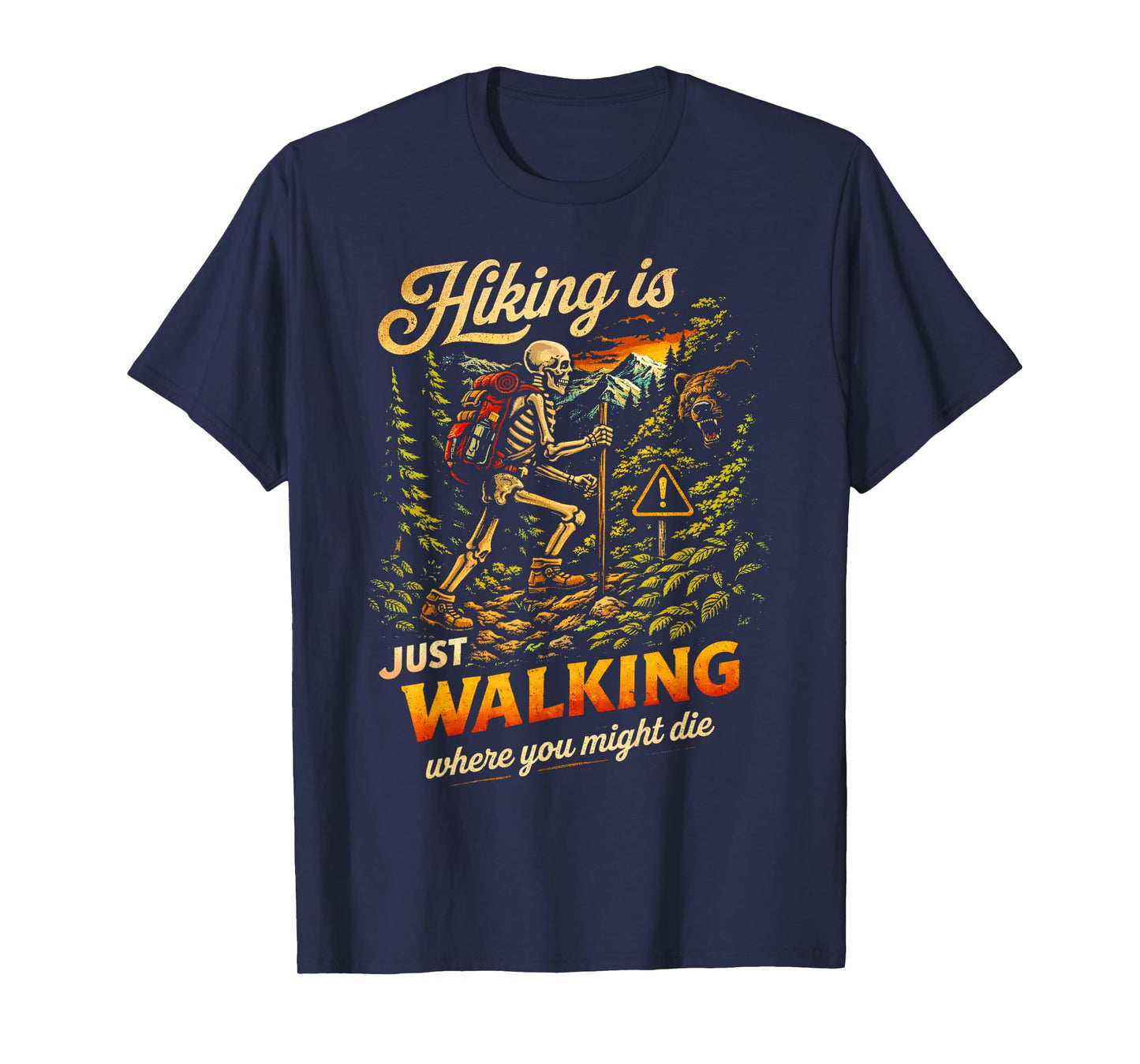 Funny Skeleton Hiking is Just Walking Where You Might Die T-Shirt