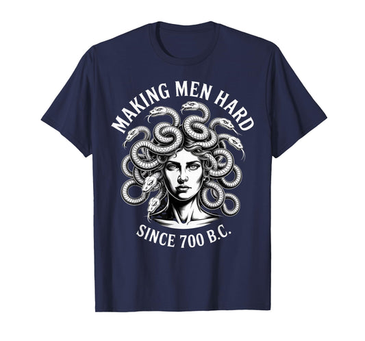 Making Men Hard Since 700 BC Medusa Greek Myth Gorgon T-Shirt