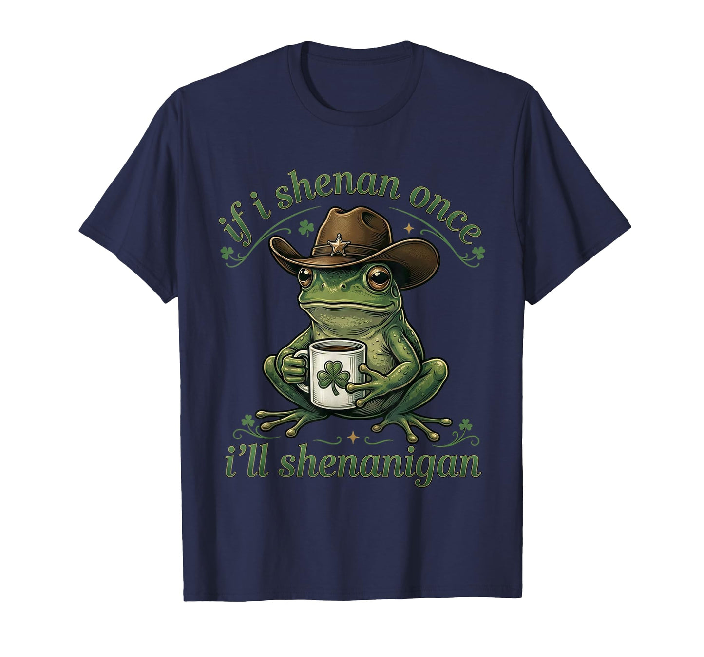 If I Shenan Once I'll Shenanigan Frog Meme St Patricks Day T-Shirt