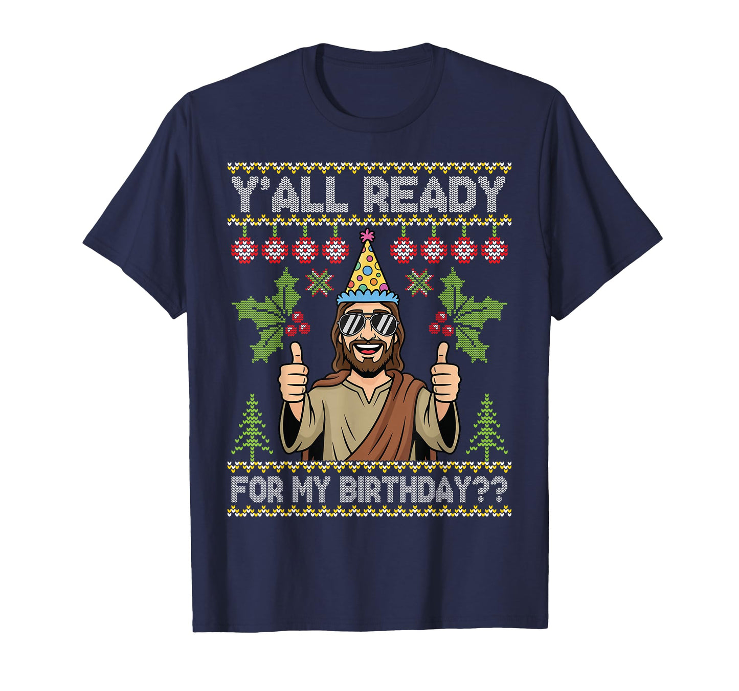 Y’All Ready for My Birthday Jesus Christmas Ugly Sweater T-Shirt