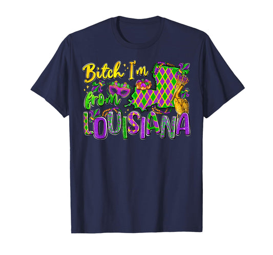 Bitch Im from Louisiana Mardi Gras Festival for Men Women T-Shirt