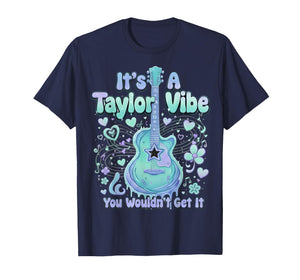 It's A Taylor Vibe You Wouldn't Get It Women Men Kids T-Shirt
