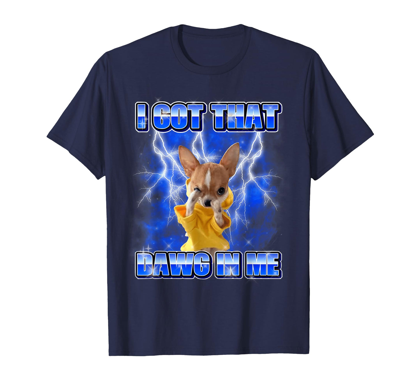 Funny Chihuahua Meme Bootleg Graphic I Got That Dog in Me T-Shirt