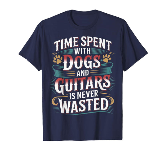 Time Spent with Dogs and Guitars is Never Wasted |- T-Shirt