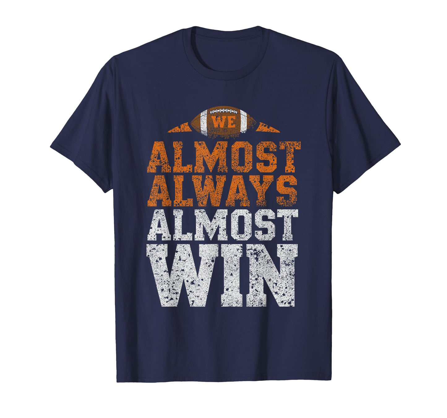 We Almost Always Almost Win, Funny Football Fans T-Shirt