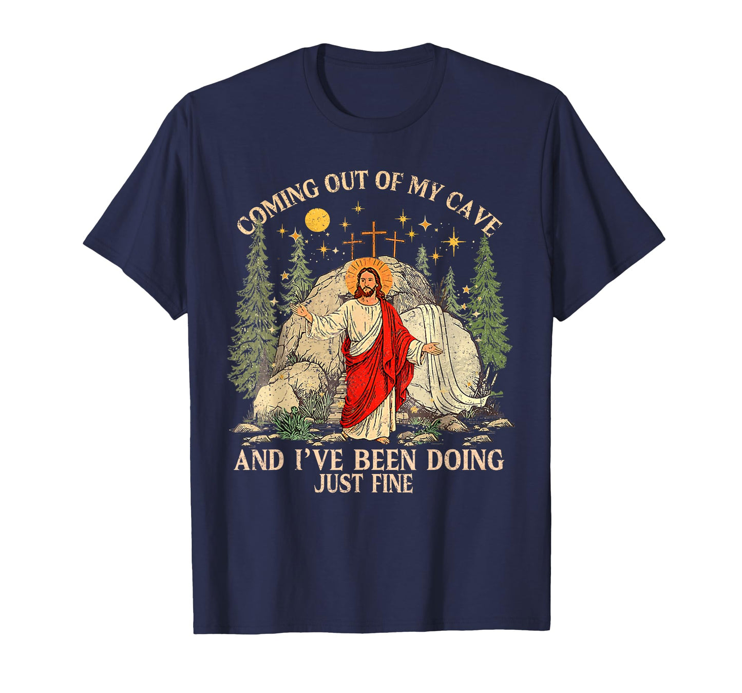 Jesus Coming Out of My Cave and I've Been Doing Just Fine T-Shirt