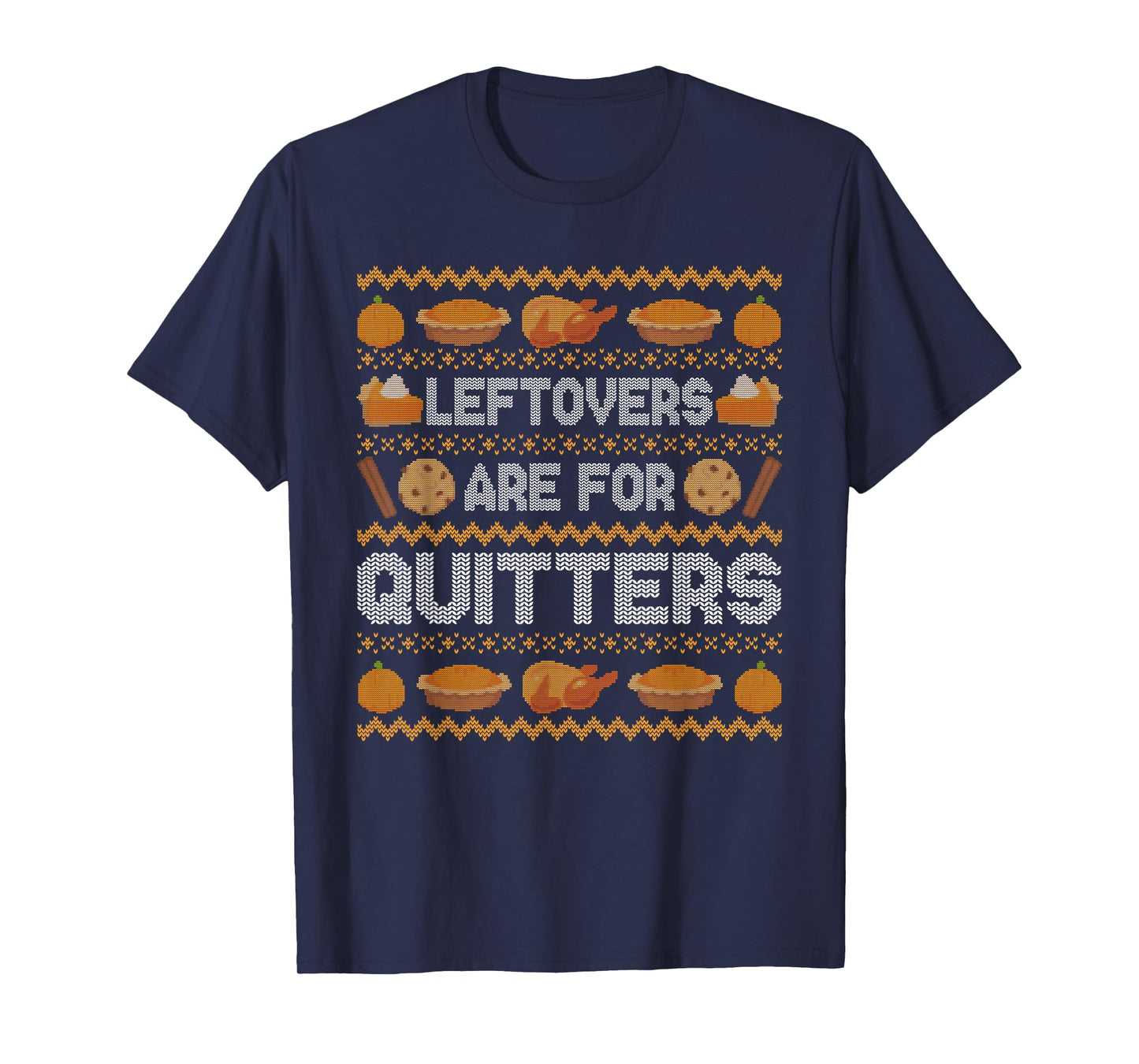 Funny Ugly Thanksgiving Sweater Leftovers Quitters Tee T-Shirt