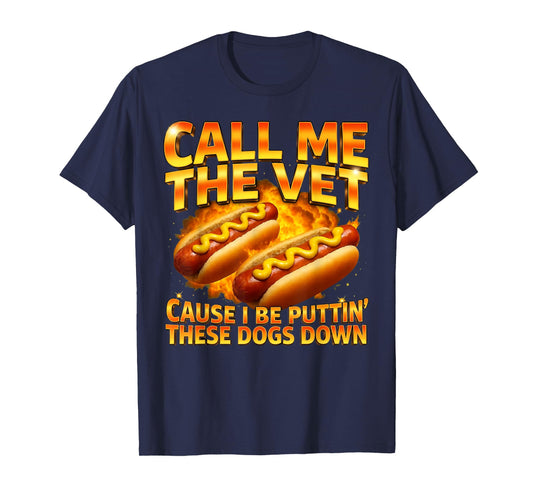 Call Me The Vet Cause I Be Puttin' These Dogs Down Funny T-Shirt