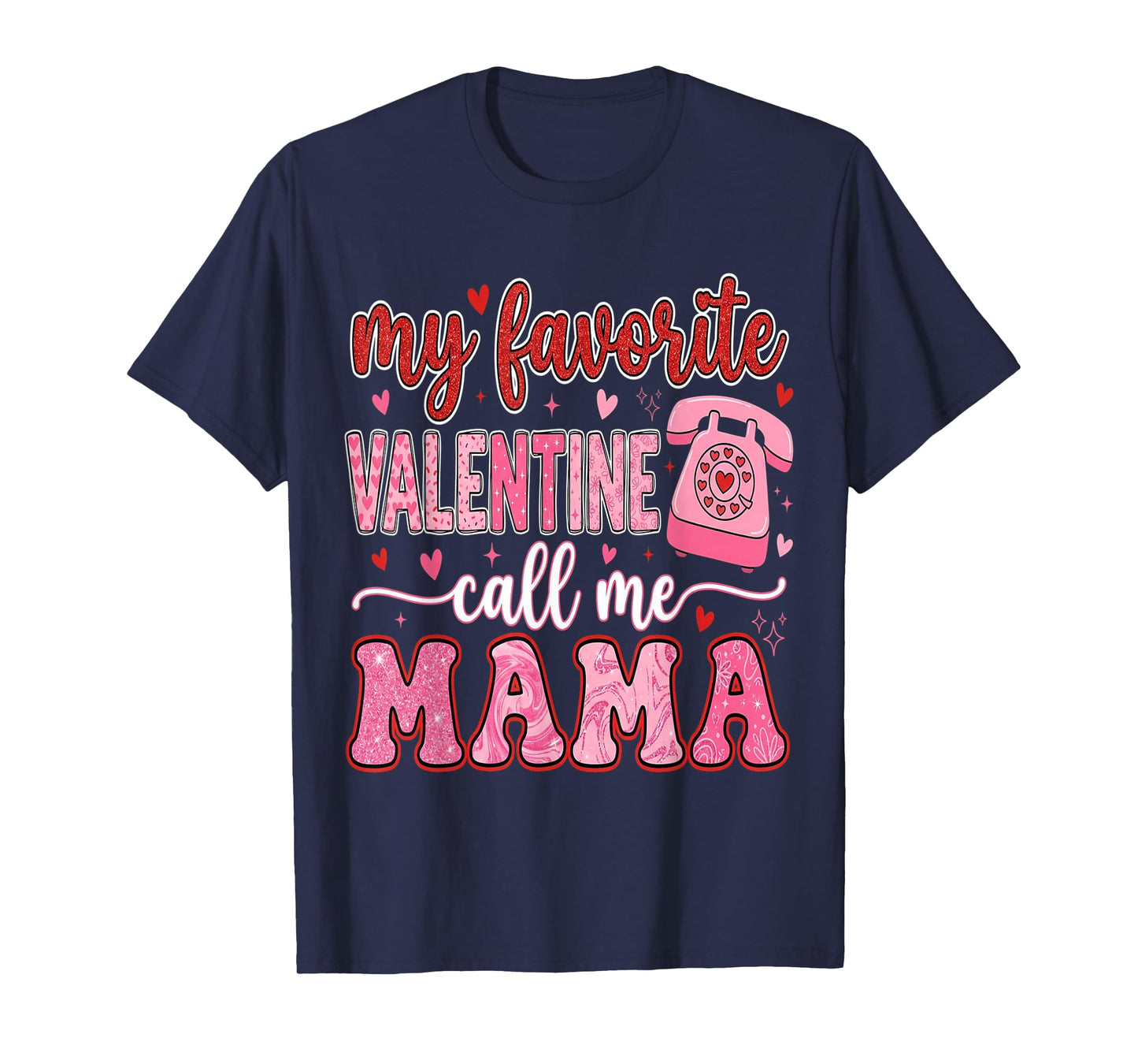 My Favorite Valentine Call Me Mama Valentines Mom Mother T-Shirt