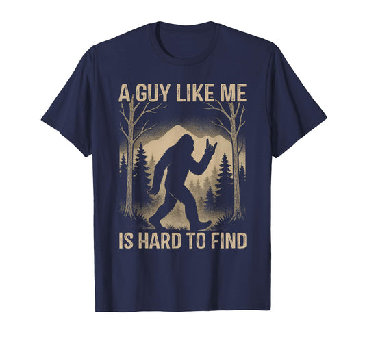 Bigfoot Retro Sasquatch A Guy Like Me is Hard to Forest Find T-Shirt