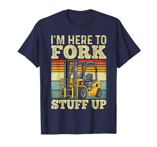 Forklift I'm Here to Fork Stuff Up Vintage Forklift Operator T-Shirt