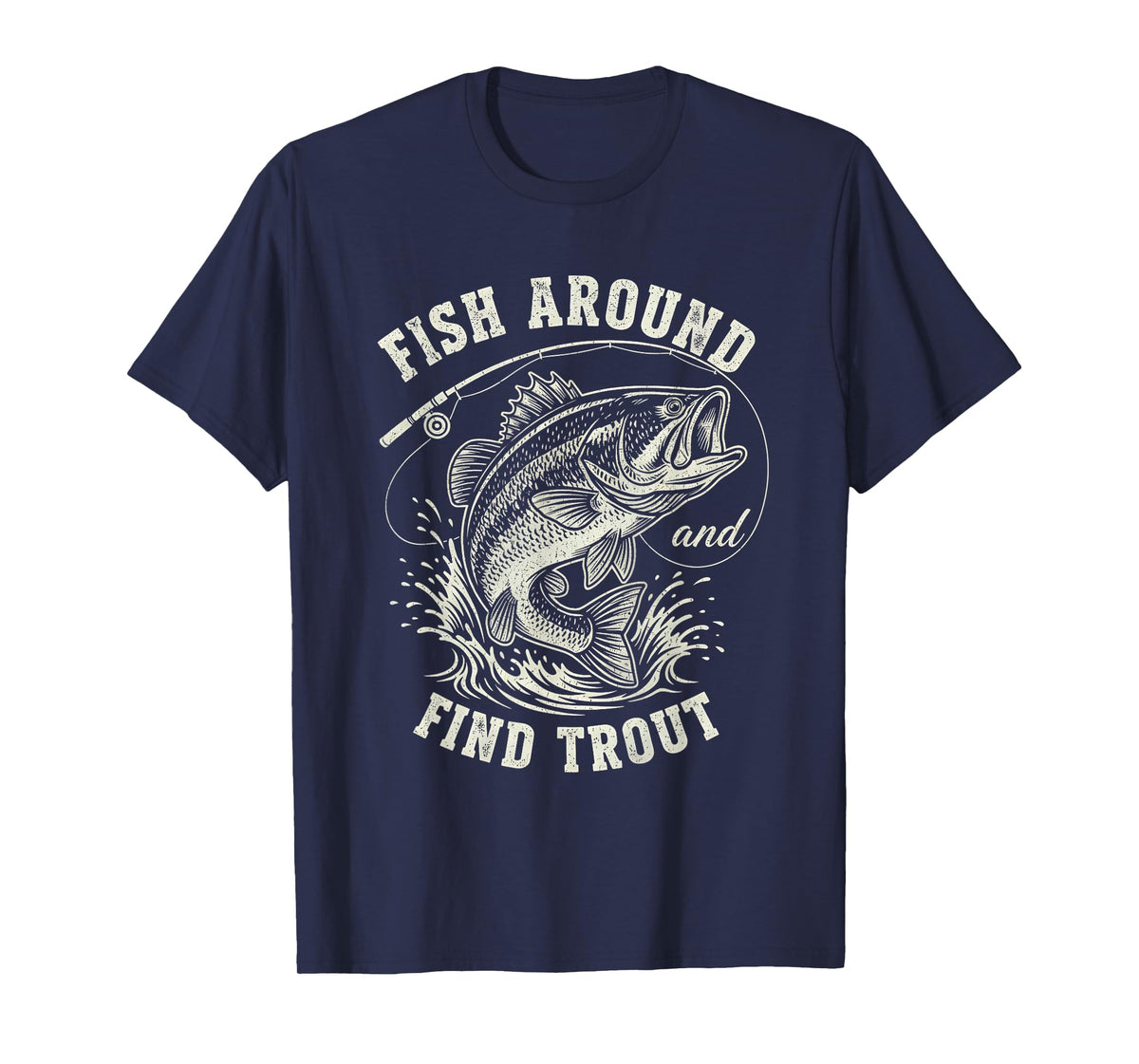 Fish Around & Find Trout Funny Fishing T-Shirt