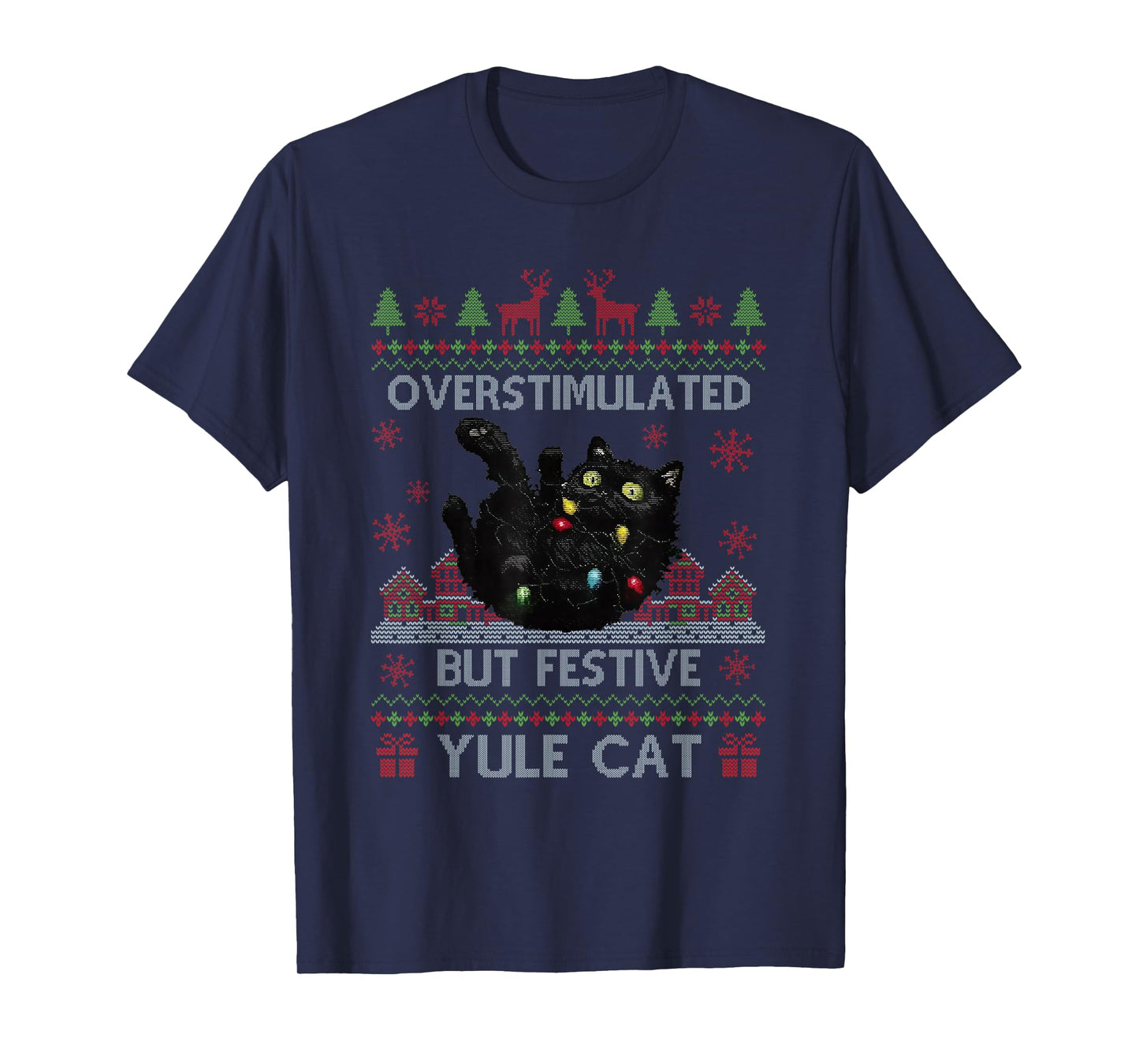 Overstimulated But Festive Yule Cat Ugly Sweater Christmas T-Shirt