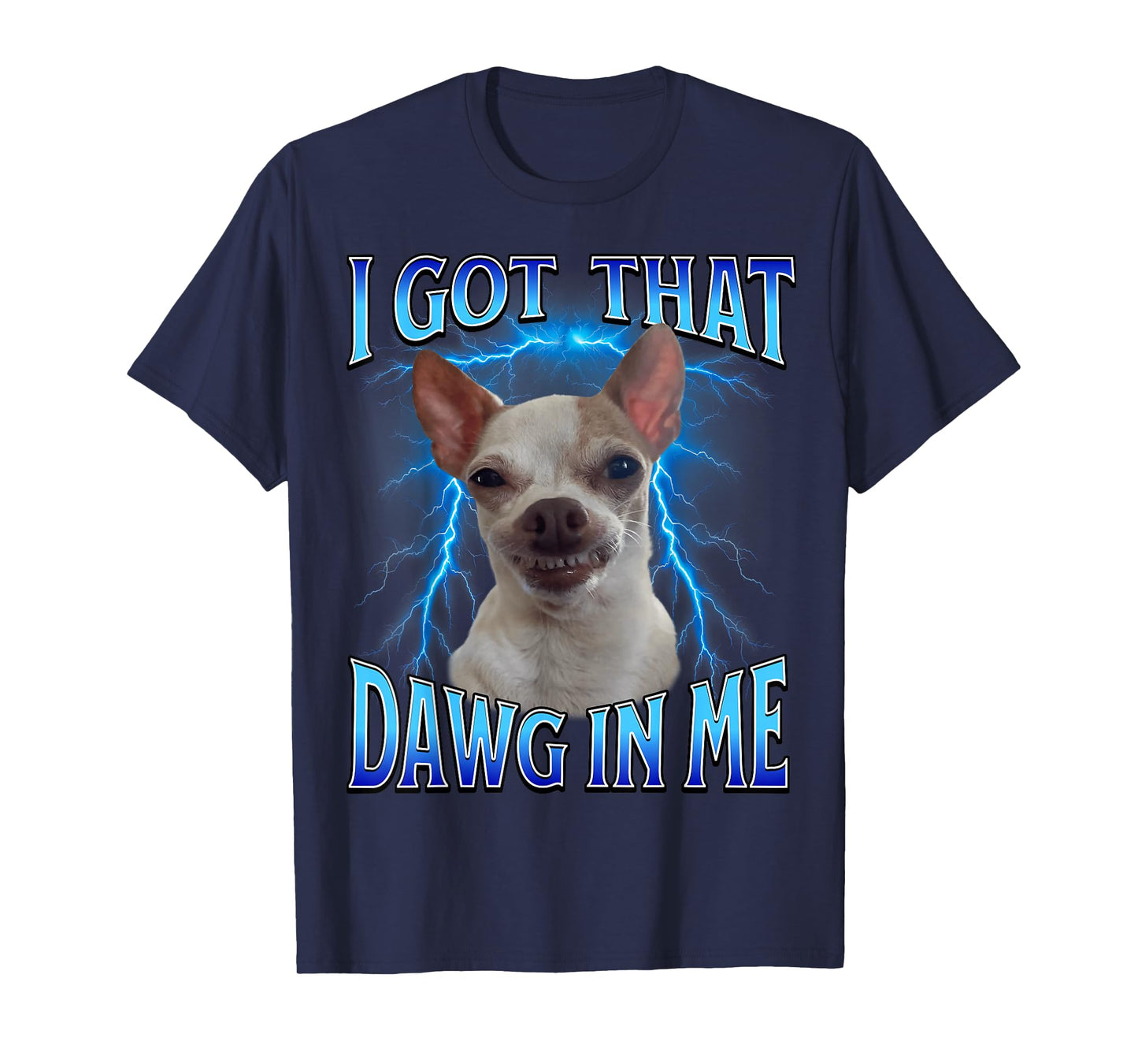 I Got That Dawg in Me Meme Funny Saying I Got That Dog in Me T-Shirt