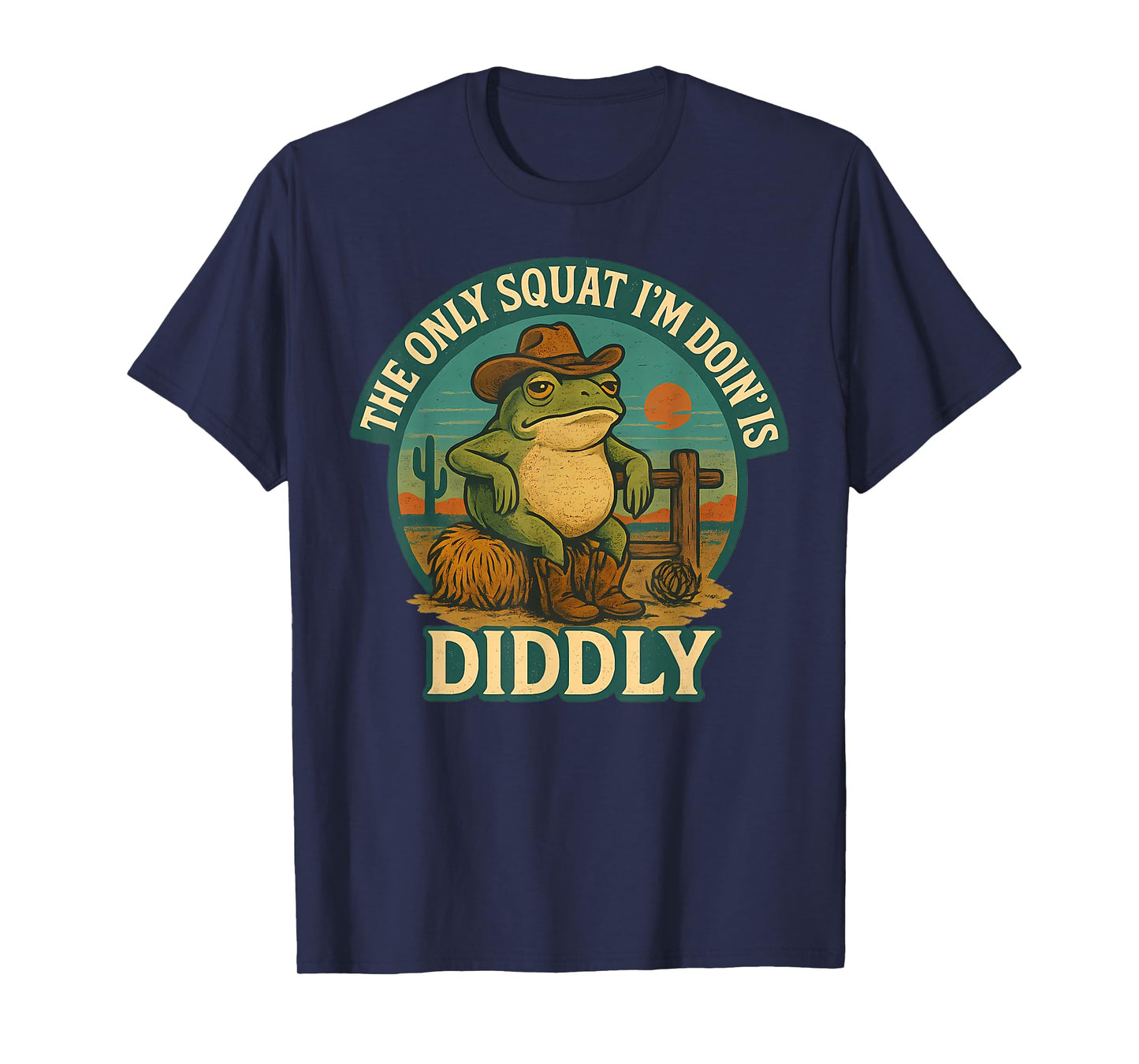 The Only Squat I'm Doin's Diddly Funny Cowboy Frog T-Shirt