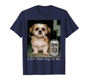 I Got That Dog in Me Funny Shihtzu Smoking Beer Meme T-Shirt