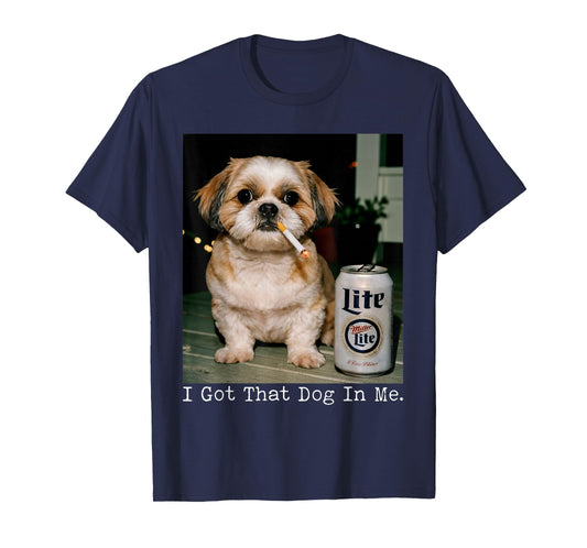 I Got That Dog in Me Funny Shihtzu Smoking Beer Meme T-Shirt