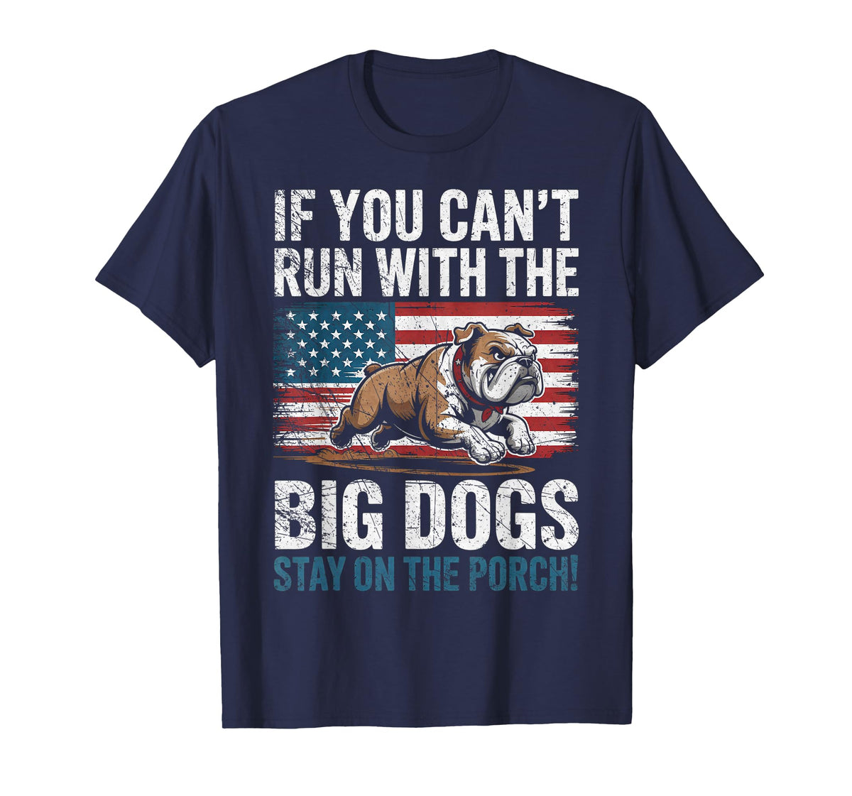 Funny If You Can't Run with The Big Dog, Stay On The Porch T-Shirt