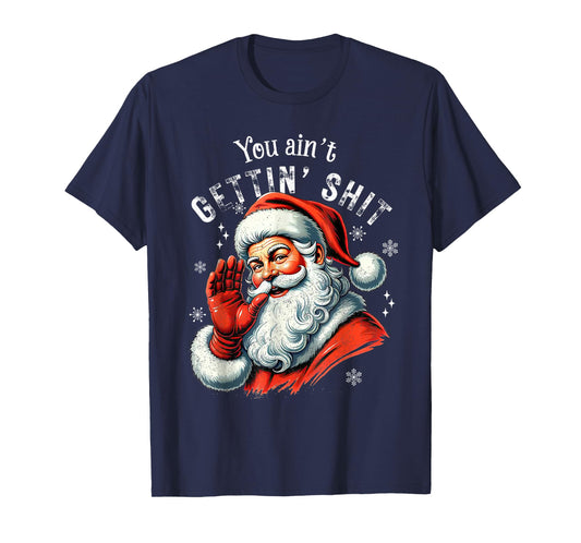 Retro You Ain't Getting Shit Funny Santa Christmas Clothing T-Shirt