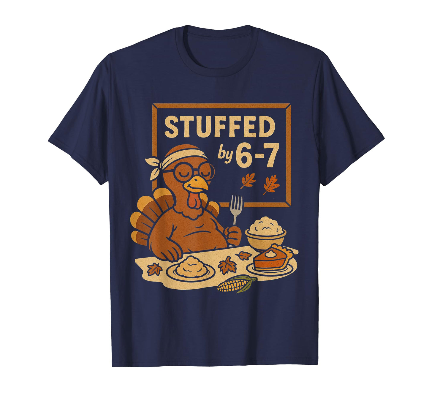 Stuffed by 67 Funny Teacher 67 Thanksgiving Turkey Six Seven T-Shirt