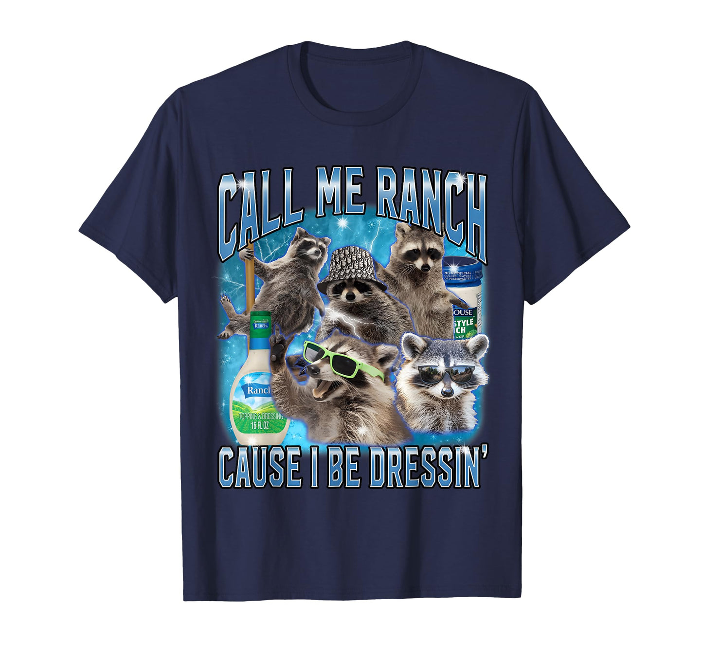 Funny Raccoon Call Me Ranch Cause I Be Dressing Unhinged T-Shirt