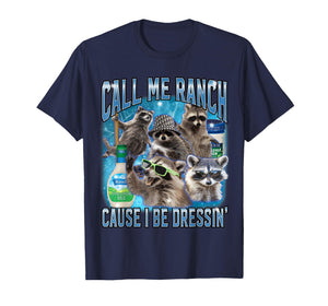 Funny Raccoon Call Me Ranch Cause I Be Dressing Unhinged T-Shirt