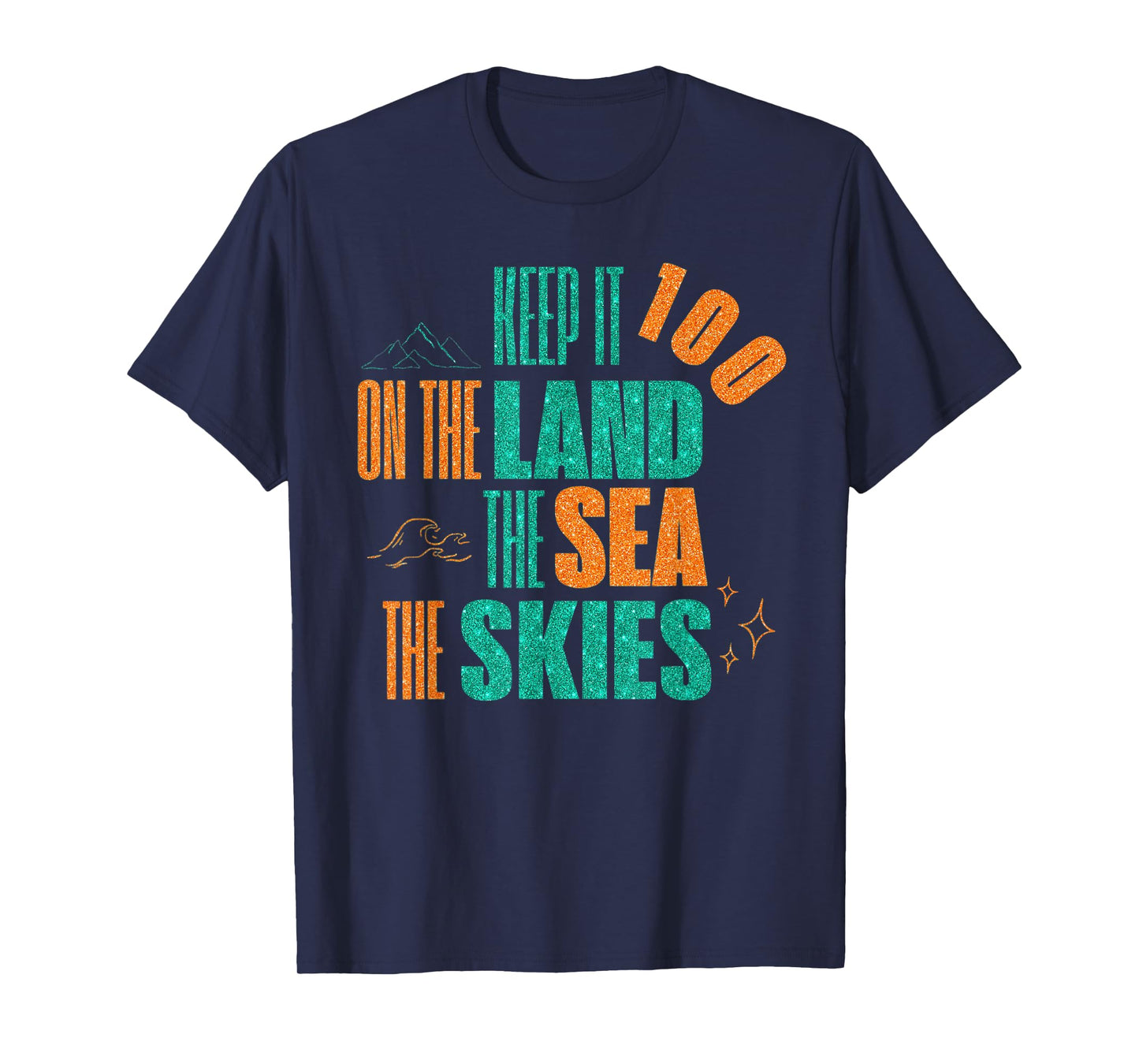Funny Keep It 100 On The Land The Seas The Skies T-Shirt