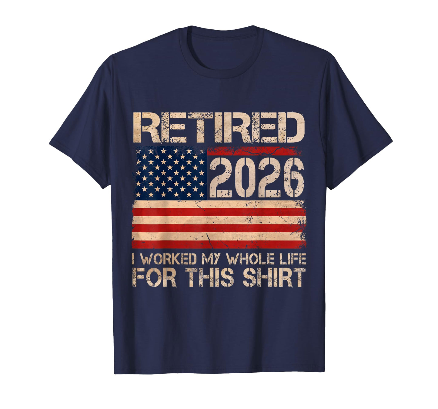 Retired 2026 I Worked My Whole Life Funny Retirement Humor T-Shirt