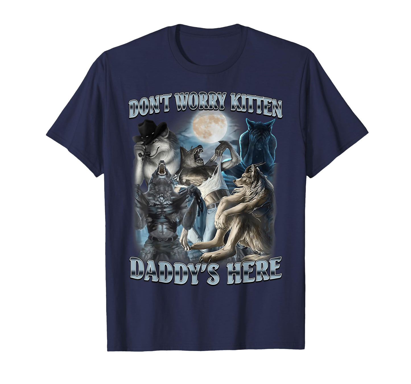 Don't Worry Kitten Daddy's Here Funny Alpha Wolf Meme T-Shirt