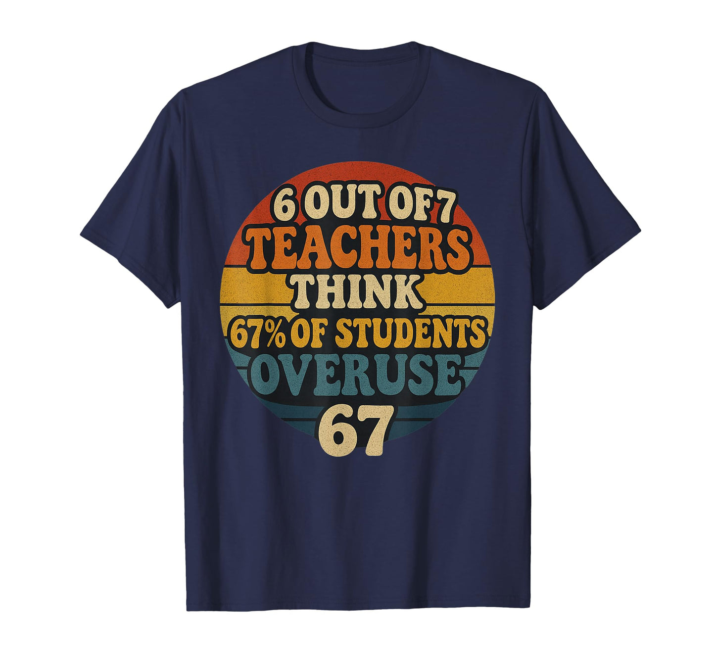 6 Out of 7 Teachers Think 67% of Students Overuse 67 Vintage T-Shirt