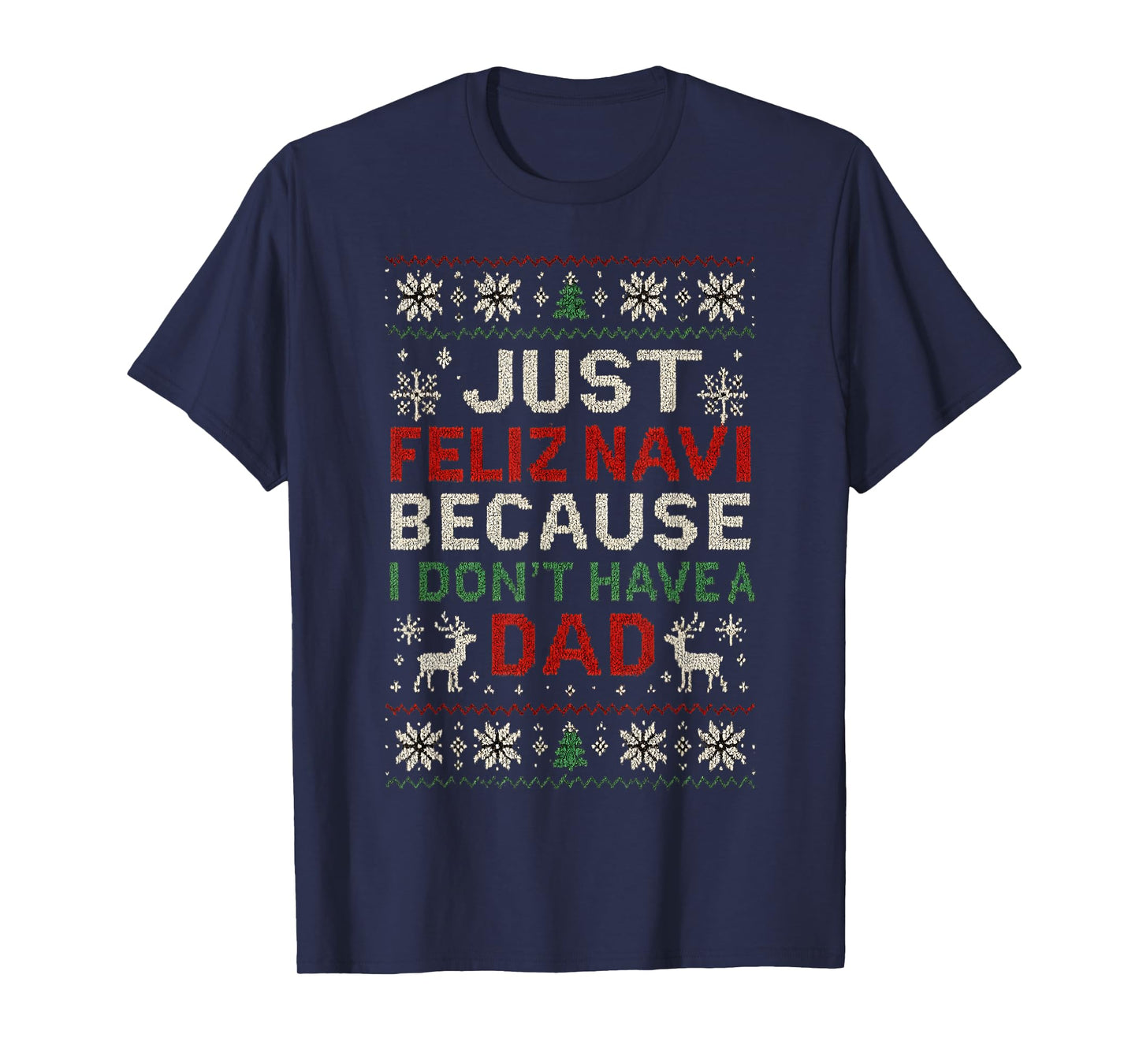 Just Feliz Navi Because I Don’t Have a Dad T-Shirt